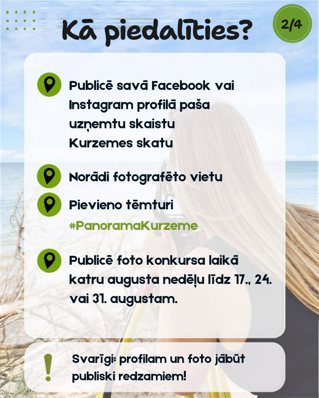 Infografika "Kā piedalīties?" (2/4). Norādīti soļi: 1) Publicē savā Facebook vai Instagram profilā paša uzņemtu skaistu Kurzemes skatu; 2) Norādi fotografēto vietu; 3) Pievieno tēmturi #PanoramaKurzeme; 4) Publicē foto konkursa laikā katru augusta nedēļu līdz 17., 24. vai 31. augustam. Apakšā piebilde: profilam un foto jābūt publiski redzamiem.